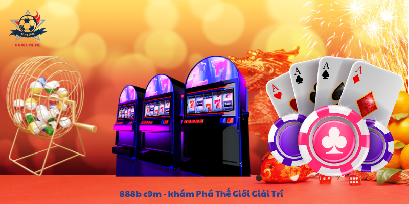 888b c9m - khám Phá Thế Giới Giải Trí