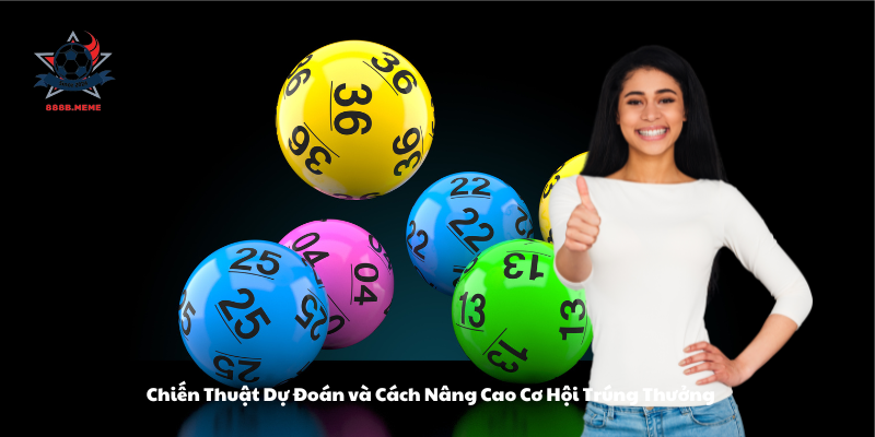 Chiến Thuật Dự Đoán và Cách Nâng Cao Cơ Hội Trúng Thưởng