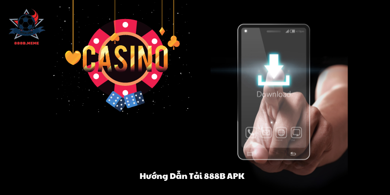 Hướng Dẫn Tải 888B APK