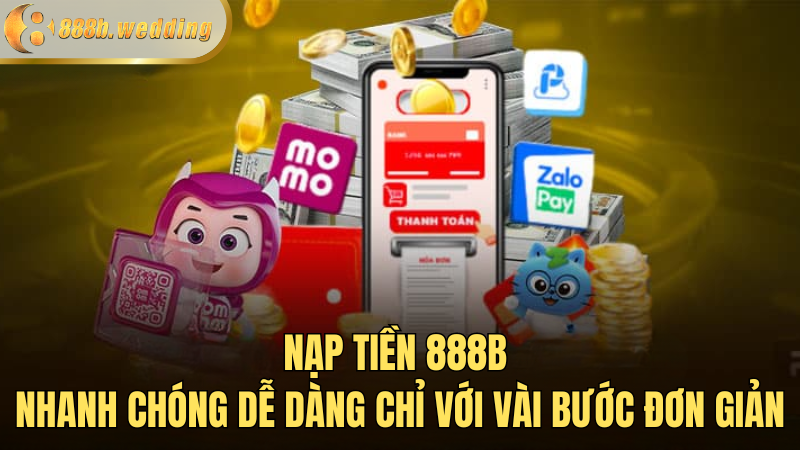 nap-tien-888b-nhanh-chong-de-dang-chi-voi-cac-buoc-don-gian-2024